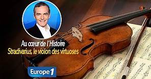 Au cœur de l'histoire: Stradivarius, le violon des virtuoses (Franck Ferrand)