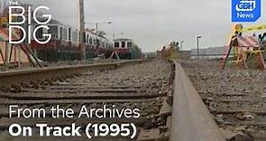 The Big Dig On Track, 1995 | From the GBH archives
