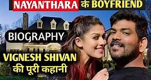 Vignesh Shivan Biography | Lifestyle,Life Story,Wiki,Interview,Nayanthara Boyfriend,Movies,Songs,Age