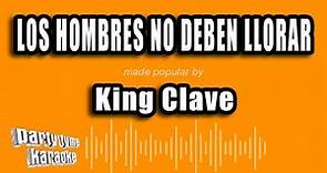 King Clave - Los Hombres No Deben Llorar (Versión Karaoke)