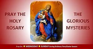 Pray the Holy Rosary: The Glorious Mysteries (Wednesday, Sunday:OT/Easter)