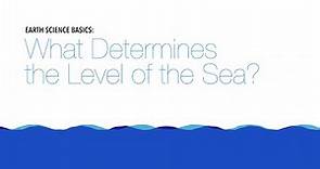 Earth Science Basics: What Determines the Level of the Sea?