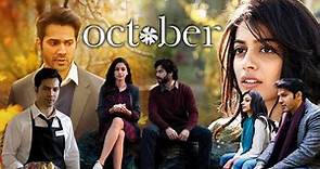 October Full Movie | Varun Dhawan | Banita Sandhu | Karamveer Kanwar | Isha | Review & Facts HD