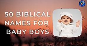 50 Biblical Names for Baby Boys (Bible-Inspired Names for Boys)