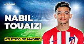 How Good Is Nabil Touaizi at Atlético de Madrid?
