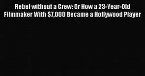 [PDF Download] Rebel without a Crew: Or How a 23-Year-Old Filmmaker With $7000 Became a Hollywood