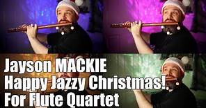 Happy Jazzy Christmas! For Flute Quartet ~ Jayson Mackie