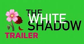 THE WHITE SHADOW (trailer)