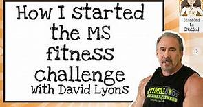 Overcoming MS with Body Building - An interview with David Lyons of MS Fitness Challenge
