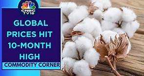 Cotton Prices Firm Up, MCX Futures At A 4-Month High | CNBC TV18