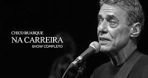 Chico Buarque | Na Carreira (Show Completo)