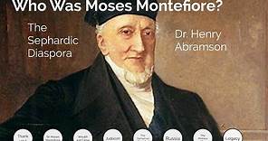 Who Was Sir Moses Montefiore? The Sephardi Diaspora Dr. Henry Abramson