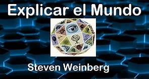 EXPLICAR EL MUNDO - Steven Weinberg