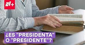 ¿Se dice "la Presidenta" o "la Presidente"? - N+