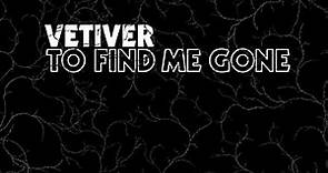 Vetiver - To Find Me Gone