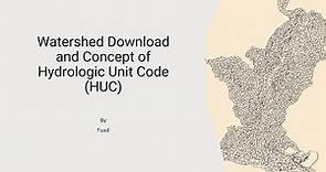 Watershed Boundary Dataset Download For a Particular Area and Concept of Hydrologic Unit Code (HUC)