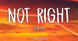 Elia Ex - Not Right (Lyrics)