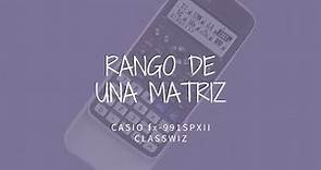 RANGO DE UNA MATRIZ (CASIO fx-991SPXII)