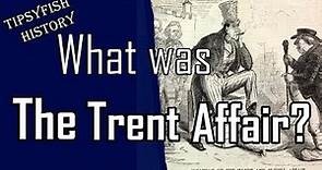 What was: The Trent Affair?
