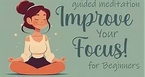 Improve Your Focus for Beginners Guided Meditation