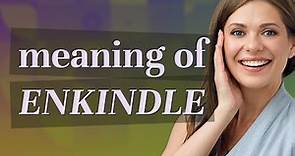 Enkindle | meaning of Enkindle