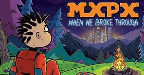MxPx "When We Broke Through" (Official Music Video)