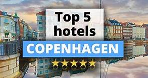 Top 5 Hotels in Copenhagen, Best Hotel Recommendations