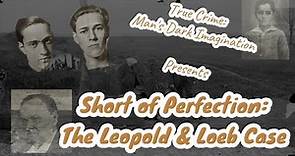 Short of Perfection: The Leopold & Loeb Case