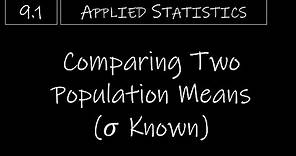 Statistics - 9.1 Comparing Two Population Means (𝜎 Known)