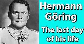 The last day in the life of Hermann Göring