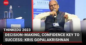 Decision-making, confidence key to success: Kris Gopalakrishnan