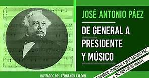 Cap. 85 José Antonio Páez: DE GENERAL A PRESIDENTE Y MÚSICO