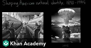 Shaping American national identity from 1890 to 1945 | AP US History | Khan Academy