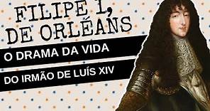 ARQUIVO CONFIDENCIAL #25: FILIPE I, DUQUE DE ORLÉANS, a dramática vida do irmão de LUÍS XIV