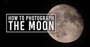 How to Photograph the Moon | Moon Photography for Beginners