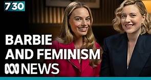 Greta Gerwig and Margot Robbie discuss Barbie's surprising feminism | 7.30