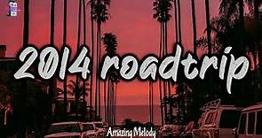 summer 2014 vibes ~ 2014 roadtrip mix ~nostalgia playlist