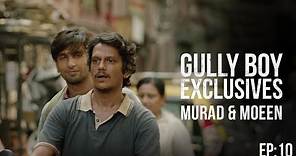 GullyBoy Exclusives EP:10 | Murad & Moeen | Ranveer Singh | Alia Bhatt | Siddhant Chaturvedi | Kalki