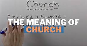 The Meaning of Church