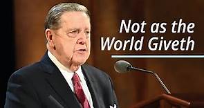 Not as the World Giveth | Jeffrey R. Holland | April 2021 Conference