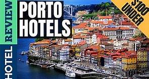 ✅Porto Hotels: Best Hotels in Porto [Under $100] (2022)