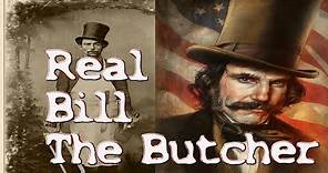 The Real Bill The Butcher: Gangs of New York