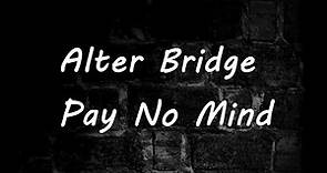 Alter Bridge - Pay No Mind Lyrics