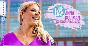 INTRODUCING Your Day with Anna Kooiman (PART 2 of 3)