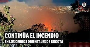 Incendio en cerros orientales de Bogotá ha consumido alrededor de 2.5 hectáreas | El Espectador