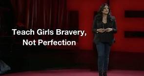 Teach Girls Bravery, Not Perfection by Reshma Saujani