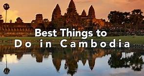 Cambodia Travel Guide | Best Things to Do in Cambodia in 2022
