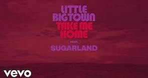 Little Big Town - Take Me Home (Audio) ft. Sugarland