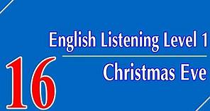 English Listening Level 1 - Lesson 16 - Christmas Eve