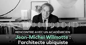 Jean-Michel Wilmotte : l'architecte ubiquiste - Rencontre avec un académicien